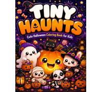 Tiny Haunts: Cute Halloween Coloring Book for Kids | Cozy Kawaii Ghosts, Pumpkins, Trick-or-Treat &Spooky Fun