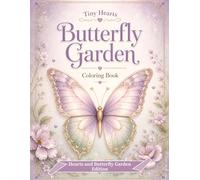 Tiny Hearts: Butterfly Garden: A Relaxing Butterfly and Floral Coloring Book with Hearts, Flowers, Vines, and Beautiful Garden Designs for Adults and Teens (Tiny Hearts Cozy Collection)