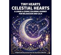 Tiny Hearts: Celestial Hearts: Lunar & Cosmic Coloring Journey for Relaxation and Calm (Tiny Hearts Collection)