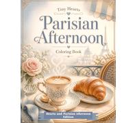 Tiny Hearts: Parisian Afternoon: A Relaxing Paris-Inspired Coloring Book with Cafés, Croissants, Coffee, Flowers, Balcony Scenes, and Heart Details for Adults and Teens (Tiny Hearts Cozy Collection)