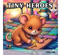 Tiny Heroes: A Super Cute Coloring Book of Brave Tiny Animals and Friendly Adventures
