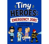 Tiny Heroes: Emergency Jobs (Tiny Heroes: Amazing Coloring Adventures for Little Dreamers)