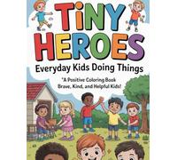 Tiny Heroes: Everyday Kids Doing Things: A positive Coloring Book: Brave, Kind and Helpful Kids!