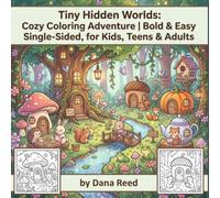 Tiny Hidden Worlds: A Cozy Coloring Adventure: Color Your Way Through Cozy Hidden Miniature Worlds • Bold & Easy Single-Sided Coloring Pages for Kids, Teens & Adults
