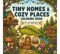 Tiny Homes & Cozy Places: Bold and Easy Cozy Coloring Book: Bold and Easy Whimsical Coloring Book for Adults, Teens & Kids | Filled with Tiny Cottages, Tree Houses, Mushroom Homes, and Magical Places