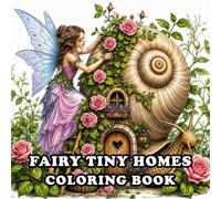 Tiny Homes Fairy Coloring Book: A Cozy Tiny Homes Coloring Book Featuring Enchanting Fairy Houses, Magical Cottages, Whimsical Gardens, and Relaxing Fantasy Designs for Adults
