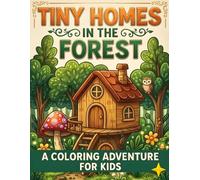 Tiny Homes in the Forest: A Coloring Adventure for Kids: A Magical Collection of 50 Simple & Bold Forest Houses, Treehouses, and Mushroom Cottages for Kids and Toddlers