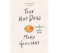 Tiny Hot Dogs: A Memoir in Small Bites