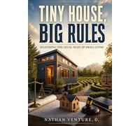 Tiny House, Big Rules: Mastering the Legal Maze of Small Living