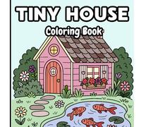 Tiny House Coloring Book: Cute & Cozy for Adults and Teens 8,5x8,5 inches