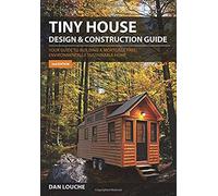 Tiny House Design and Construction Guide: Your Guide to Building a Mortgage Free, Environmentally Sustainable Home