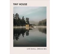 Tiny House: Live Small, Dream Big