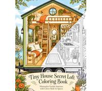 Tiny House Secret Loft Coloring Book: Title: Tiny House Secret Loft Coloring Book Subtitle: Minimalist Vanlife Interiors with Clever Built-In Spaces