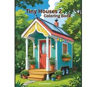 Tiny Houses 2 Coloring Book: New houses, New rooms, clean lines, some intricate, some very simple