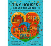 Tiny Houses Around the World: A Cozy & Creative Coloring Book for Adults | 47 Relaxing Scenes of Aesthetic Tiny Home Interiors, Boho Corners, and Mini Cozy Rooms