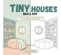Tiny Houses Bold & Easy Coloring Book: A Simple Coloring Book of Cozy Small Spaces and Minimalist Interiors for Stress Relief. Square Edition with ... Designs for Adults, Seniors, and Beginners.