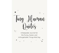 Tiny Human Quotes: A Keepsake Journal for the Funny, Sweet, and Unforgettable Things Kids Say