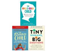 Tiny Humans, Big Emotions, The Whole-Brain Child and The Yes Brain Child 3 Books Collection Set