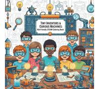 Tiny Inventors & Curious Machines: Kid-Friendly STEAM Coloring Book
