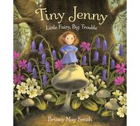 Tiny Jenny: Little Fairy, Big Trouble : A tale of found family from the creator of Margaret's Unicorn