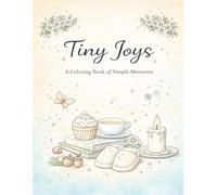 Tiny Joys: A Cozy Coloring Book of Simple Moments to Relax, Unwind, and Enjoy