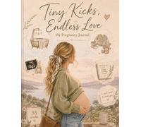 Tiny Kicks, Endless Love My Pregnancy Journal: Cherishing Every Trimester, Craving, Kick & Precious Memory on the Journey to Motherhood: Expecting ... Bump Moments, Milestones & Letters to Baby
