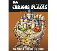 Tiny Kingdoms in Curious Places: An Adult Coloring Book (Enchanted Spaces: Buildings and Nature Coloring Books)