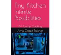 Tiny Kitchen Infinite Possibilities: RV Camp Cooking