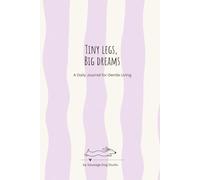 Tiny Legs, Big Dreams - Lavender Hardcover Edition: A Daily Journal for Gentle Living
