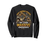Tiny Levers. Massive Consequences. Excavator Operator Humor Sweatshirt