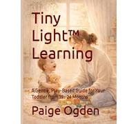 Tiny Light™ Learning: A Gentle, Play-Based Guide for Your Toddler from 19-24 Months (Tiny Light™ Baby & Toddler Learning Series)