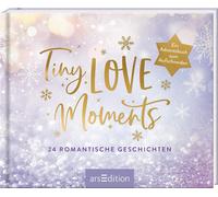 Tiny Love Moments: 24 romantische Geschichten. Ein Adventsbuch zum Au (Hardback)