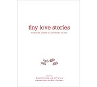 Tiny Love Stories: True Tales of Love in 100 Words or Less