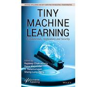 Tiny Machine Learning: Fundamentals, Applications and Security (Artificial Intelligence and Soft Computing for Industrial Transformation)