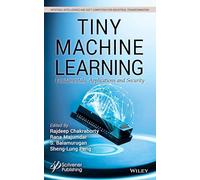 Tiny Machine Learning: Fundamentals, Applications and Security (Artificial Intelligence and Soft Computing for Industrial Transformation)