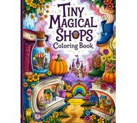 Tiny Magical Shops Coloring Book: 41 Cozy Fantasy Scenes for Relaxing Coloring For Adults