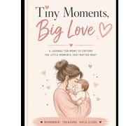 Tiny Moments, Big Love