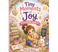 Tiny Moments Of Joy: Cute & Cozy Coloring Pages Filled with Positivity, Kindness, and Heartwarming Moments