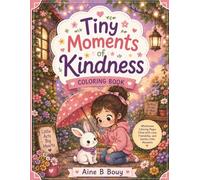 Tiny Moments Of Kindness: Heartwarming Cozy Coloring Pages Filled with Love, Friendship, and Gentle Little Moments