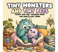 Tiny Monsters and Tiny Pets: Funny and Cozy Coloring Book for Adults and Teens (Tiny Monsters Coloring Books)