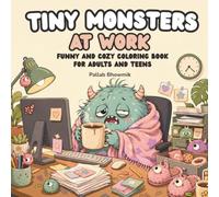Tiny Monsters at Work: A Funny and Cozy Coloring Book for Adults and Teens (Tiny Monsters Coloring Books)