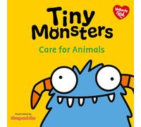 Tiny Monsters Care For Animals: 2 (Big Emotions Tiny Monsters 10-Book Collection: Manners, Behaviours and Feelings)