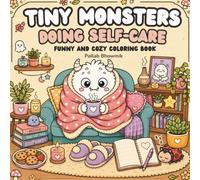 Tiny Monsters Doing Self-Care: Funny and Cozy Coloring Book for Adults and Teens (Tiny Monsters Coloring Books)