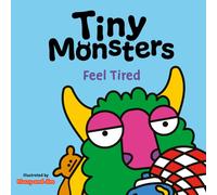Tiny Monsters Feel Tired: 7 (Big Emotions Tiny Monsters 10-Book Collection: Manners, Behaviours and Feelings)
