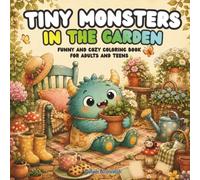 Tiny Monsters in the Garden: Funny and Cozy Coloring Book for Adults and Teens (Tiny Monsters Coloring Books)