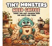 Tiny Monsters Need Coffee: Funny and Cozy Coloring Book for Adults and Teens (Tiny Monsters Coloring Books)