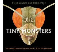 Tiny Monsters – The Strange Creatures That Live On Us, In Us, and Around Us