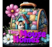 Tiny Mouse Homes Coloring Book: A Whimsical Grayscale Coloring Book for Adults Featuring Adorable Mice Living in Acorns, Teapots, and Forest Hideouts on a Black Background