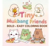 Tiny Mukbang Friends: Cute Animal Coloring Book for Adults & Teens | Adorable Animals Eating Tiny & Giant Foods | Fun, Cozy, Stress Relief Coloring Pages
