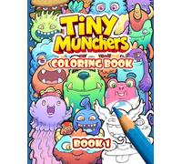 Tiny Munchers: Big Monster Coloring Book For Kids And Adults Featuring Adorable And Fun Fantasy Characters For Relaxation And Screen-Free Activity. (Tiny Munchers Stack Of Monsters Coloring Books)